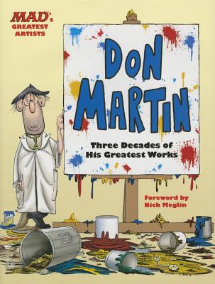 Mad's Greatest Artists: Don Martin: Three Decades of His Greatest Works - Martin, Don, Dr., and Nick, Meglin (Foreword by)