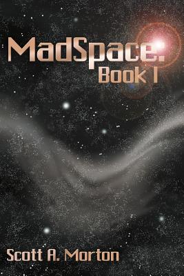 MadSpace: Book I - Morton, Scott a