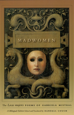 Madwomen: The "Locas mujeres" Poems of Gabriela Mistral, a Bilingual Edition - Mistral, Gabriela