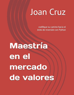 Maestr?a en el mercado de valores: codifique su camino hacia el ?xito de inversi?n con Python