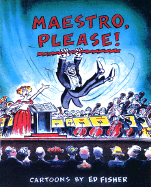 Maestro, Please!: Cartoons by Ed Fisher