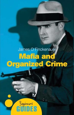 Mafia and Organized Crime: A Beginner's Guide - Finckenauer, James O