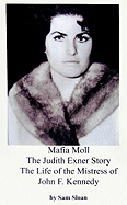 Mafia Moll: The Judith Exner Story, the Life of the Mistress of John F. Kennedy