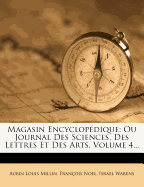 Magasin Encyclopedique: Ou Journal Des Sciences, Des Lettres Et Des Arts, Volume 4...