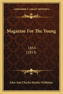 Magazine for the Young: 1854 (1853)