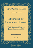 Magazine of American History, Vol. 28: With Notes and Queries; July to December, 1892 (Classic Reprint)