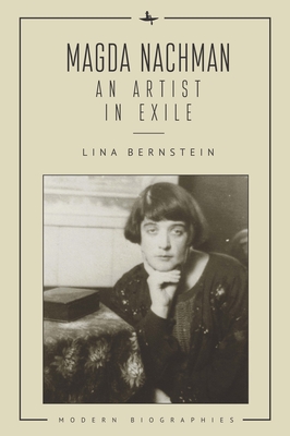 Magda Nachman: An Artist in Exile - Bernstein, Lina