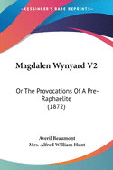 Magdalen Wynyard V2: Or The Provocations Of A Pre-Raphaelite (1872)