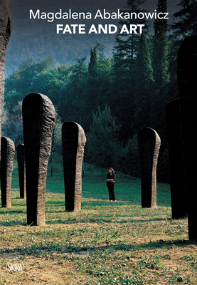 Magdalena Abakanowicz: Fate and Art: Monologue - Abakanowicz, Magdalena, and Gribaudo, Paola (Editor)