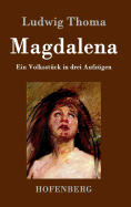 Magdalena: Ein Volksstuck in Drei Aufzugen