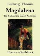 Magdalena (Gro?druck): Ein Volksst?ck in drei Aufz?gen