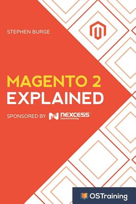 Magento 2 Explained: Your Step-By-Step Guide to Magento 2 - Burge, Stephen