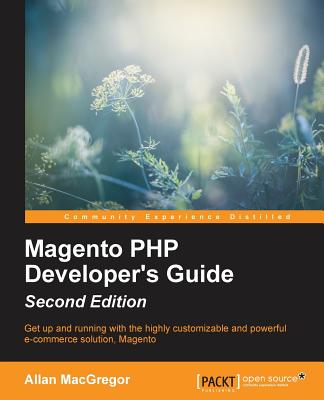 Magento PHP Developer's Guide - Second Edition - MacGregor, Allan