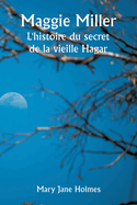 Maggie Miller The Story of Old Hagar's Secret