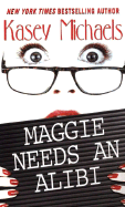 Maggie Needs an Alibi - Michaels, Kasey