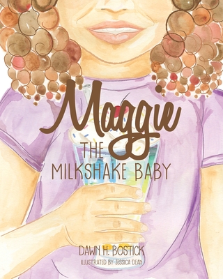Maggie the Milkshake Baby - Bostick, Dawn H
