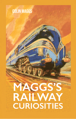 Maggs's Railway Curiosities - Maggs, Colin, MBE