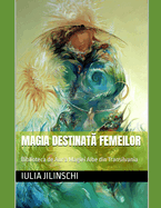 Magia Destinat  Femeilor: Biblioteca de Aur a Magiei Albe din Transilvania