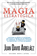 Magia Estratgica - Lecciones de Magia e Ilusionismo Aplicadas al Mundo de Los Negocios, El Liderazgo, El Servicio al Cliente, La Innovacin y la Vida en General