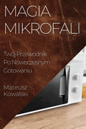 Magia Mikrofali: Twj Przewodnik Po Nowoczesnym Gotowaniu