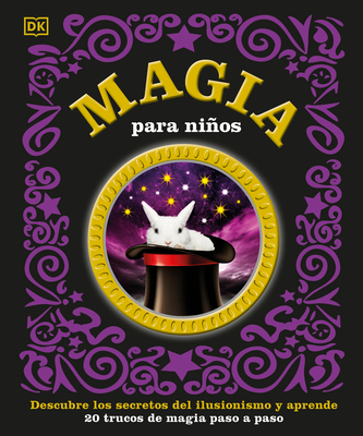 Magia Para Nios (Children's Book of Magic): Descubre Los Secretos del Ilusionismo Y Aprende - DK