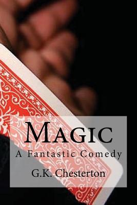 Magic: A Fantastic Comedy - Edibooks (Editor), and G K Chesterton