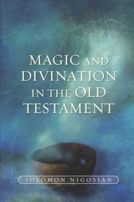 Magic and Divination in the Old Testament - Nigosian, Solomon