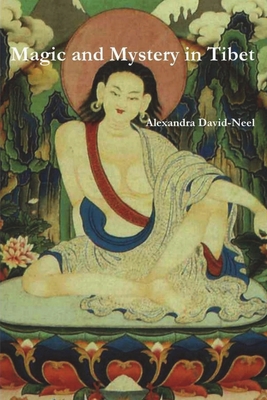 Magic and Mystery in Tibet - David-Neel, Alexandra