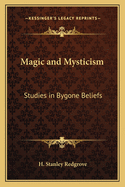 Magic and Mysticism: Studies in Bygone Beliefs