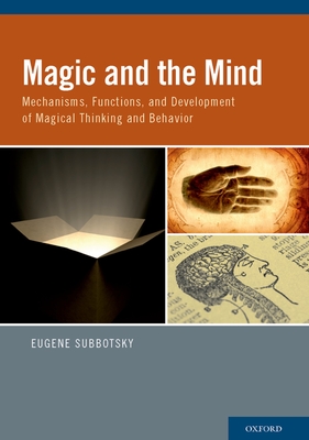 Magic and the Mind: Mechanisms, Functions, and Development of Magical Thinking and Behavior - Subbotsky, Eugene