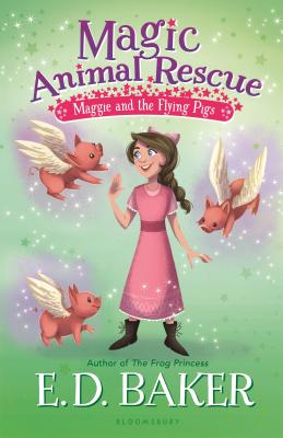 Magic Animal Rescue 4: Maggie and the Flying Pigs - Baker, E D