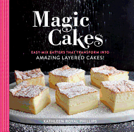 Magic Cakes: Easy-Mix Batters That Transform Into Amazing Layered Cakes!