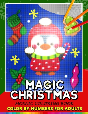 Magic Christmas Color by Numbers for Adults: Santa, Snowman and and Friend Mosaic Coloring Book Stress Relieving Design Puzzle Quest - Nox Smith