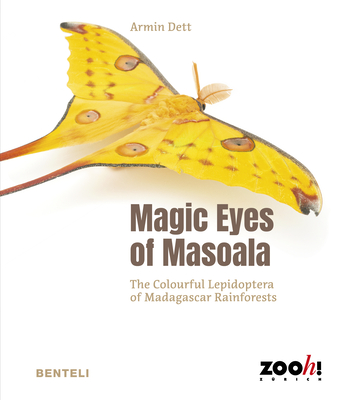 Magic Eyes of Masoala: The Colourful Lepidoptera of Madagascar Rainforests - Dett, Armin