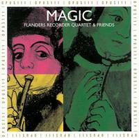 Magic: Flanders Recorder Quartet and Friends - Bart Spanhove (recorder); Bart Spanhove (recorder); Dirk Snellings (bass); Ewald Demeyere (harpsichord); Han Tol (recorder);...
