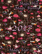 Magic Hat Magic Bunny- 2017 is a Magic Year: 16 Month August 2016-December 2017 Academic Calendar with Large 8.5x11 Pages