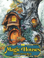 Magic Houses Adult Coloring Book: for Stress Relief and Relaxation. Featuring houses of fairies, elves, gnomes, and magical creatures from all fairy-tale universes.