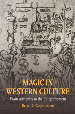 Magic in Western Culture: From Antiquity to the Enlightenment - Copenhaver, Brian P