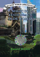 Magic in Yesterday's Olde World: Ye Olde World Chronicles