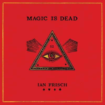 Magic Is Dead Lib/E: My Journey Into the World's Most Secretive Society of Magicians - Frisch, Ian, and Thurston, Charlie (Read by)