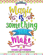 Magic Is Something You Make: Hand Lettering, Creative Coloring and Inspirations