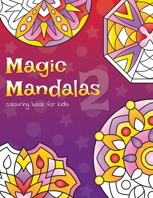 Magic Mandalas 2 Colouring Book For Kids: 50 Fun and Easy Abstract Mandalas For Children - Knight, L J