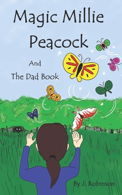 Magic Millie Peacock: and The Dad Book - Robinson, J