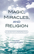 Magic, Miracles, and Religion: A Scientist's Perspective