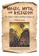 Magic, Myth, and Religion: The Origins of Myth and Ritual Expression