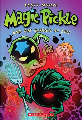 Magic Pickle and the Garden of Evil - Morse, Scott