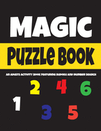 Magic Puzzle Book: An Adults Activity Book Featuring Sudoku And Number Search