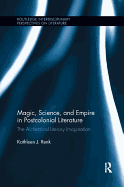 Magic, Science, and Empire in Postcolonial Literature: The Alchemical Literary Imagination