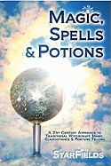 Magic, Spells and Potions: 21st Century Approach to Traditional Witchcraft, Magic, Clairvoyance and Fortune Telling