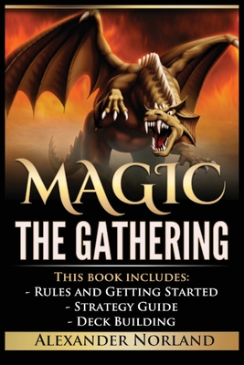 Magic The Gathering: Rules and Getting Started, Strategy Guide, Deck Building For Beginners - Norland, Alexander